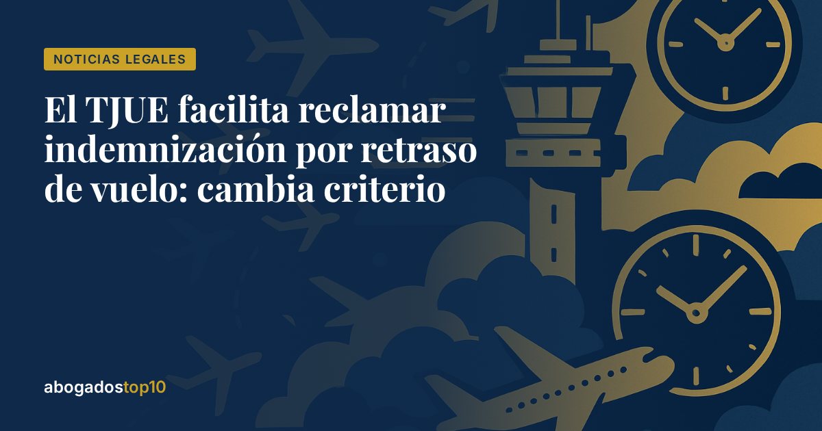 El TJUE facilita reclamar indemnización por retraso de vuelo: cambia criterio